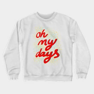 Oh my days red text Crewneck Sweatshirt